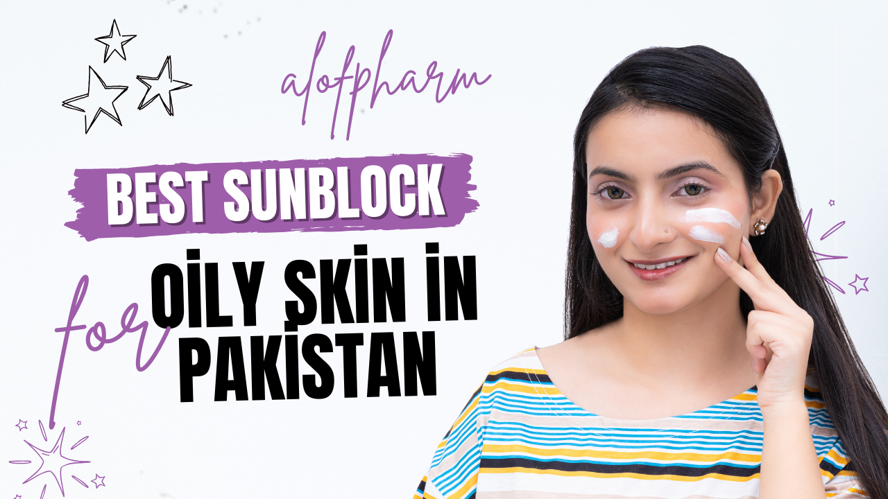 Best sunblock for oily skin in Pakistan